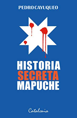 Historia Secreta Mapuche (Paperback, 2017, Editorial Catalonia)