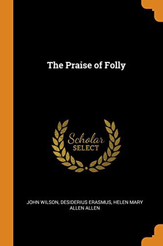 The Praise of Folly (Paperback, 2018, Franklin Classics Trade Press)