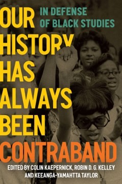 Our History Has Always Been Contraband (2023, Haymarket Books)