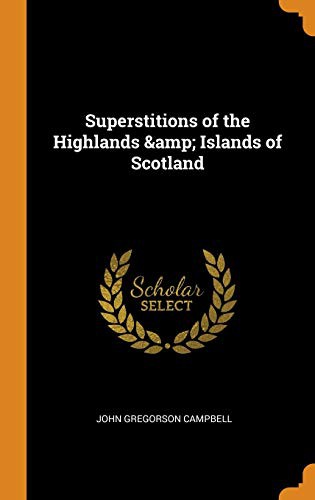 Superstitions of the Highlands & Islands of Scotland (Hardcover, 2018, Franklin Classics)