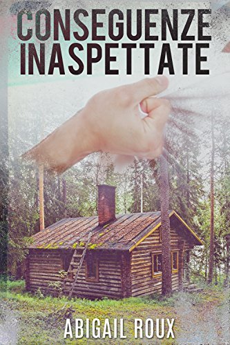 Conseguenze Inaspettate (EBook, Italian language, 2018, Independently Published)