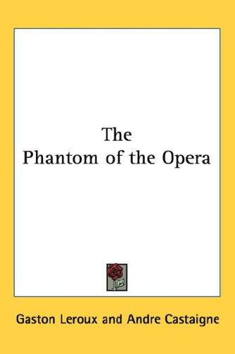 The Phantom of the Opera (2005, Kessinger Publishing, LLC)