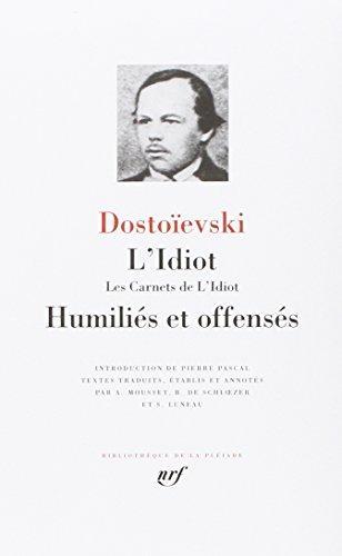 L'idiot. Les carnets de l'Idiot. Humiliés et offensés (French language)