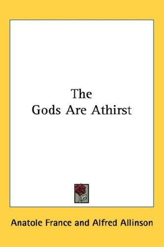 The Gods Are Athirst (Hardcover, 2004, Kessinger Publishing, LLC)