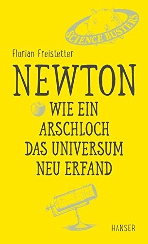 Newton - Wie ein Arschloch das Universum neu erfand (Hardcover, Deutsch language, 2017, Hanser, Carl GmbH + Co.)