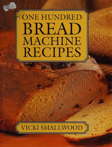 One hundred bread machine recipes (2002, Island Books)