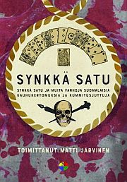 Synkkä satu : ja muita vanhoja suomalaisia kauhukertomuksia ja kummitusjuttuja (Finnish language, 2018)