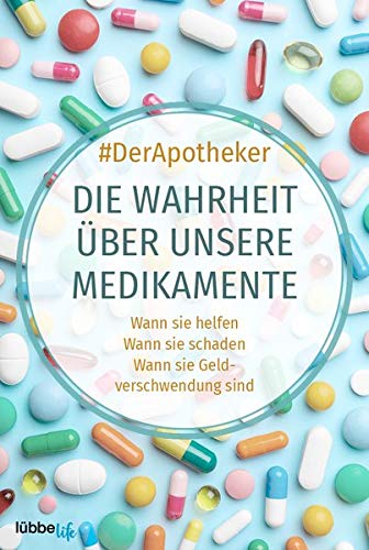 Die Wahrheit über unsere Medikamente: Wann sie helfen, wann sie schaden und wann sie Geldverschwendung sind (Paperback, Deutsch language, Lübbe Life)