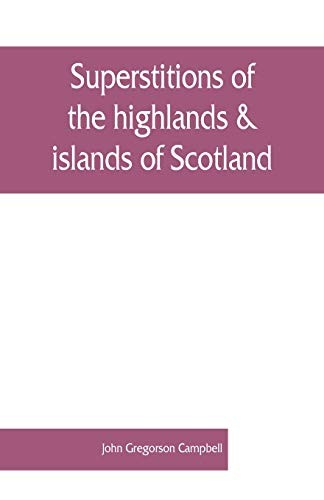 Superstitions of the highlands & islands of Scotland (Paperback, 2019, Alpha Editions)