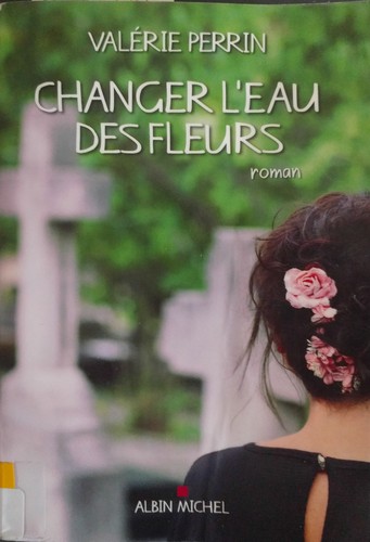Changer l'eau des fleurs (Paperback, French language, 2018, Albin Michel)
