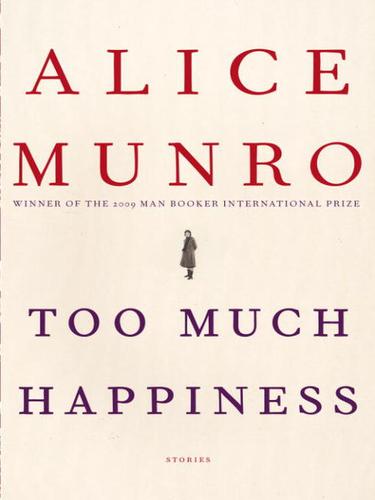 Too Much Happiness (2009, Knopf Doubleday Publishing Group)