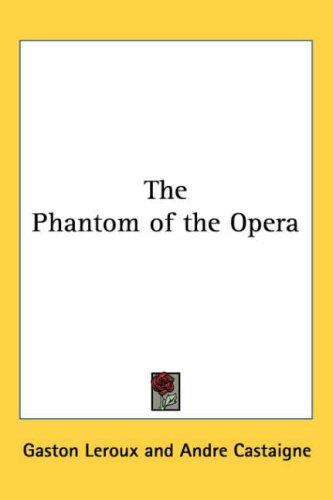 The Phantom of the Opera (2005, Kessinger Publishing, LLC)