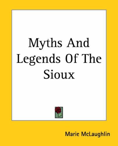 Myths And Legends Of The Sioux (Paperback, 2004, Kessinger Publishing)
