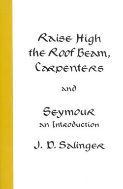 Raise High the Roofbeam Carpenters and Seymour an Introduction (1963, Little Brown and Company)