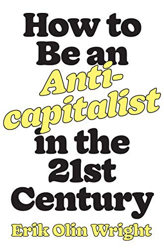 How to Be an Anticapitalist in the Twenty-First Century (2021, Verso)