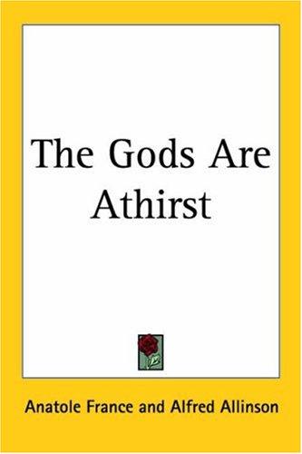 The Gods Are Athirst (Paperback, 2004, Kessinger Publishing)