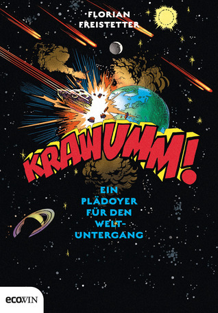 Krawumm! Ein Plädoyer für den Weltuntergang (Hardcover, Deutsch language, 2012, Ecowin Verlag)