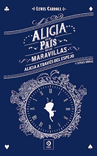 ALICIA EN EL PAÍS DE LAS MARAVILLAS / ALICIA A TRAVÉS DEL ESPEJO Y OTRAS OBRAS (Hardcover, 2019, EDIMAT LIBROS)