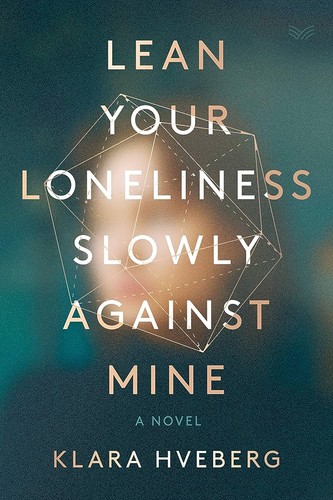 Lean Your Loneliness Slowly Against Mine (2021, HarperCollins Publishers)