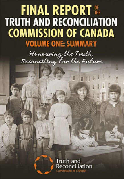 Final Report of the Truth and Reconciliation Commission of Canada, Volume One : Summary (2015, James Lorimer & Company Ltd., Publishers)