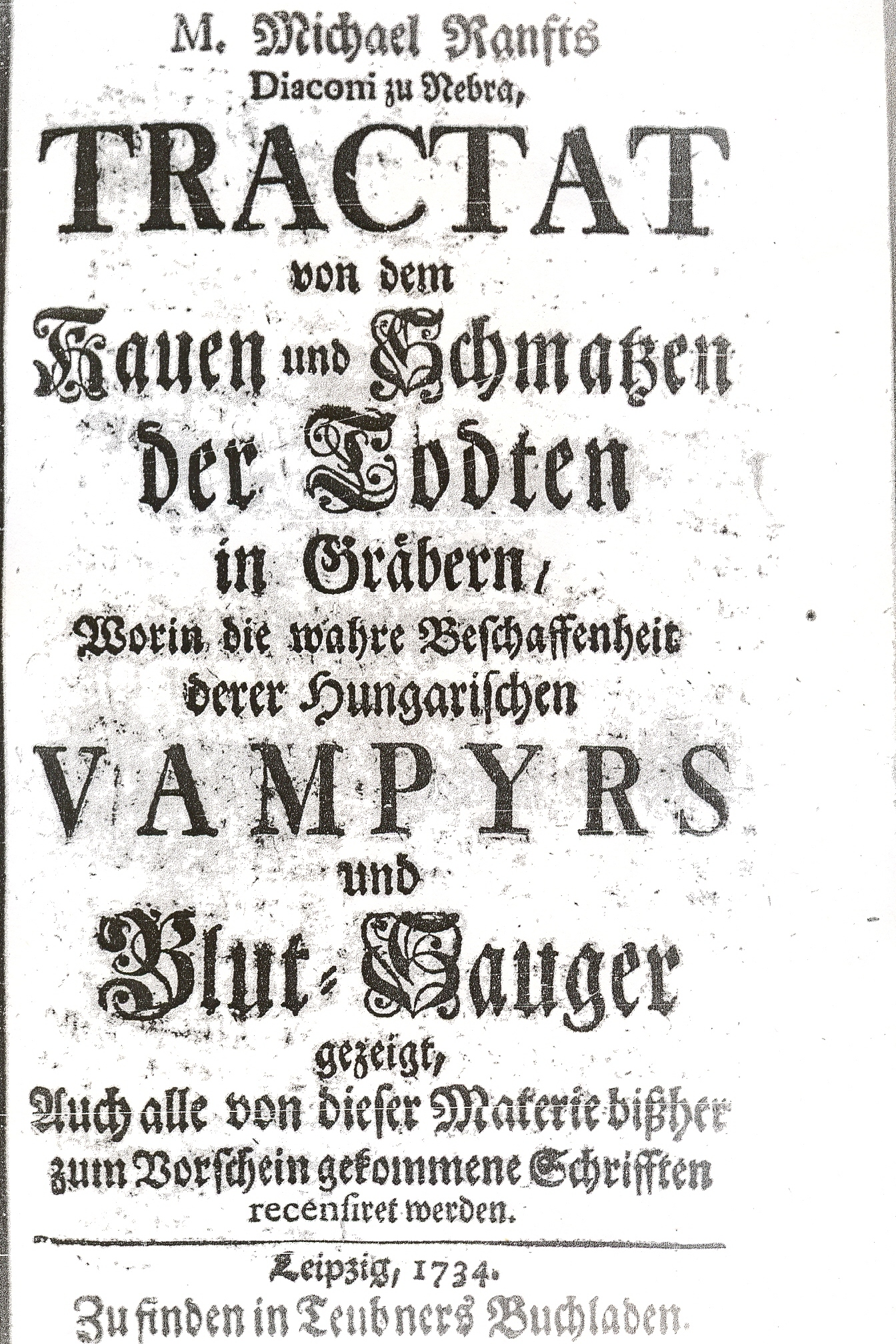 Tractat von dem Kauen und Schmatzen der Todten in Gräbern, Worin die wahre Beschaffenheit derer Hungarischen Vampyrs und Blut-Sauger gezeigt, Auch alle von dieser Materie bißher zum Vorschein gekommene Schrifften recensiret werden (Hardcover, Deutsch language, Teubners' Buchladen)
