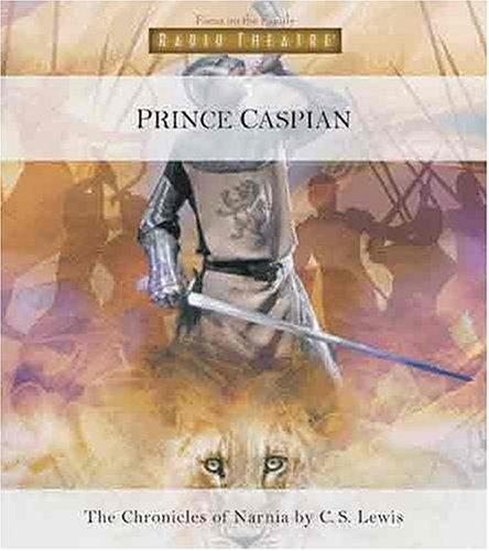 Prince Caspian (Radio Theatre) (AudiobookFormat, 2005, Focus on the Family Publishing)