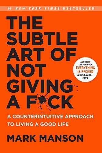 The Subtle Art of Not Giving a F*ck: A Counterintuitive Approach to Living a Good Life (2016)