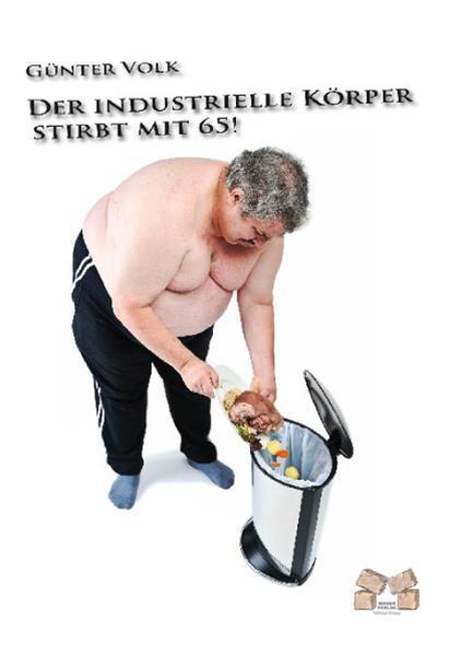 Der industrielle Körper stirbt mit 65! (Paperback, German language, 2009)