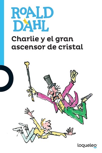 Charlie y el gran ascensor de cristal (2016, Loqueleo, Santillana Educación, S.L.)