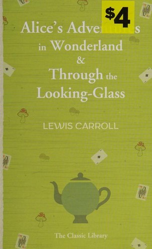 Alice's adventures in Wonderland & Through the looking-glass (Paperback, 1970, Classic Library)